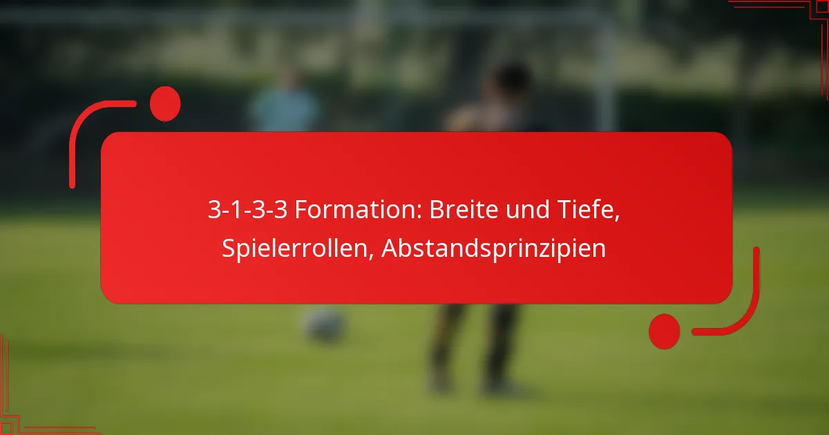 3-1-3-3 Formation: Breite und Tiefe, Spielerrollen, Abstandsprinzipien