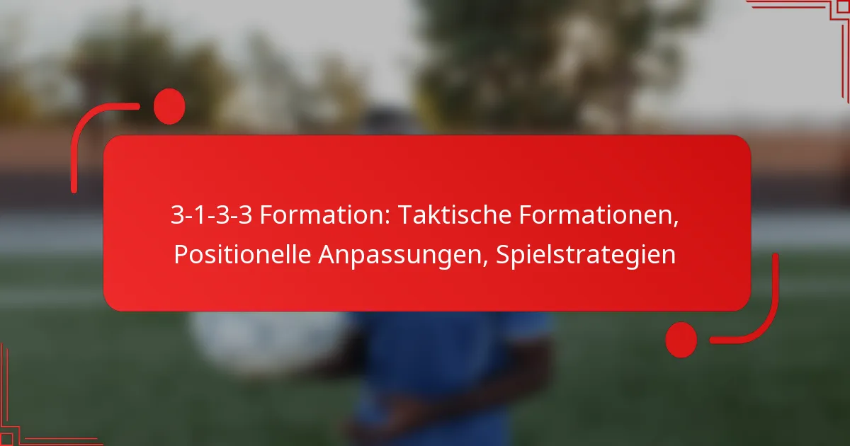 3-1-3-3 Formation: Taktische Formationen, Positionelle Anpassungen, Spielstrategien
