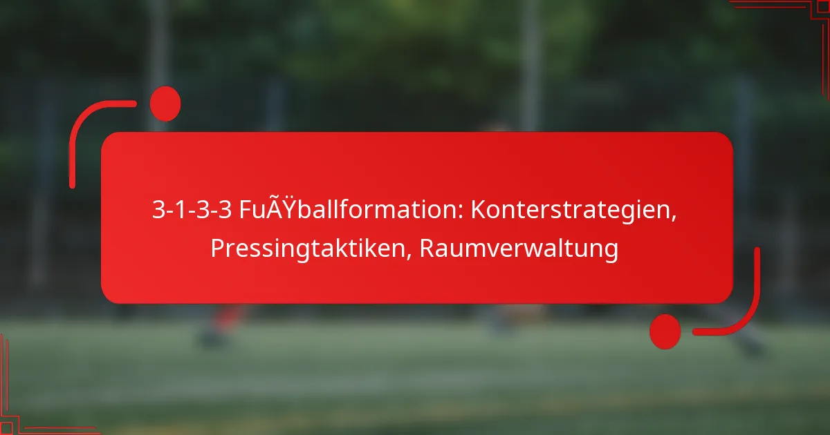 3-1-3-3 Fußballformation: Konterstrategien, Pressingtaktiken, Raumverwaltung