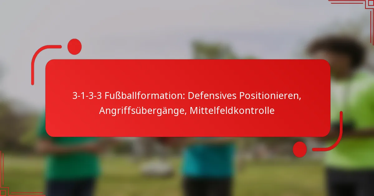 3-1-3-3 Fußballformation: Defensives Positionieren, Angriffsübergänge, Mittelfeldkontrolle