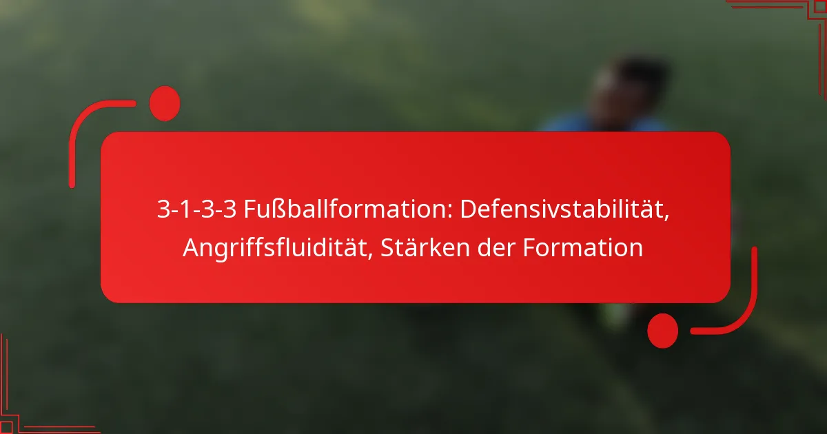 3-1-3-3 Fußballformation: Defensivstabilität, Angriffsfluidität, Stärken der Formation