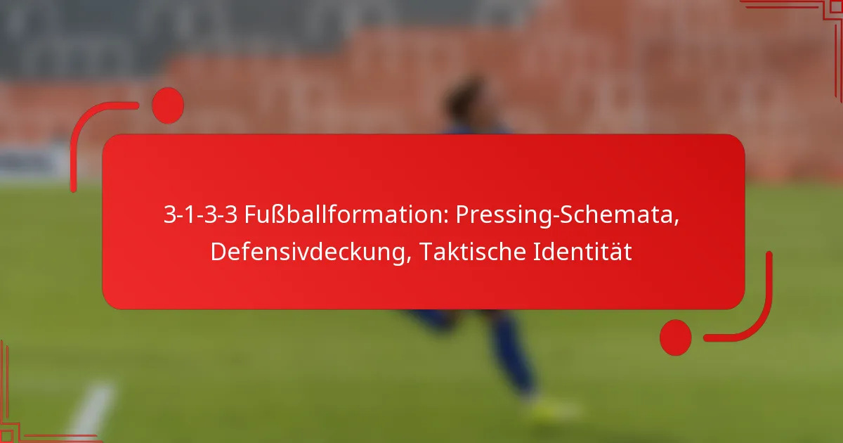 3-1-3-3 Fußballformation: Pressing-Schemata, Defensivdeckung, Taktische Identität