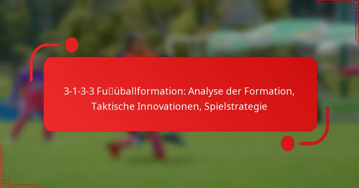 3-1-3-3 Fußballformation: Analyse der Formation, Taktische Innovationen, Spielstrategie