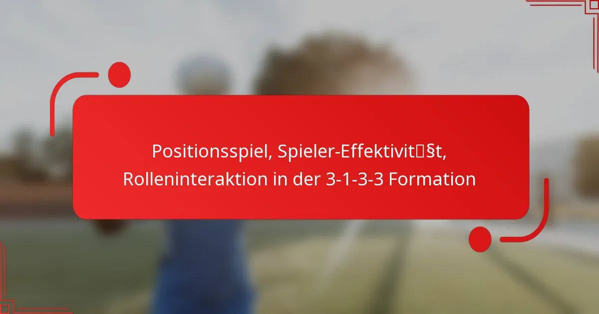 Positionsspiel, Spieler-Effektivität, Rolleninteraktion in der 3-1-3-3 Formation