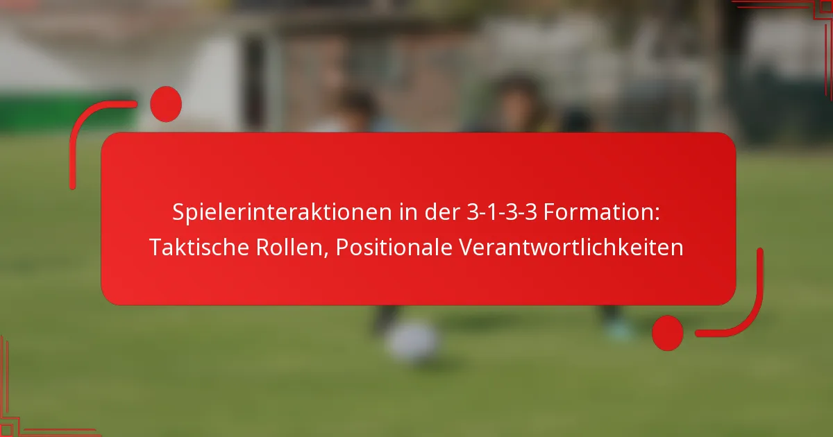 Spielerinteraktionen in der 3-1-3-3 Formation: Taktische Rollen, Positionale Verantwortlichkeiten
