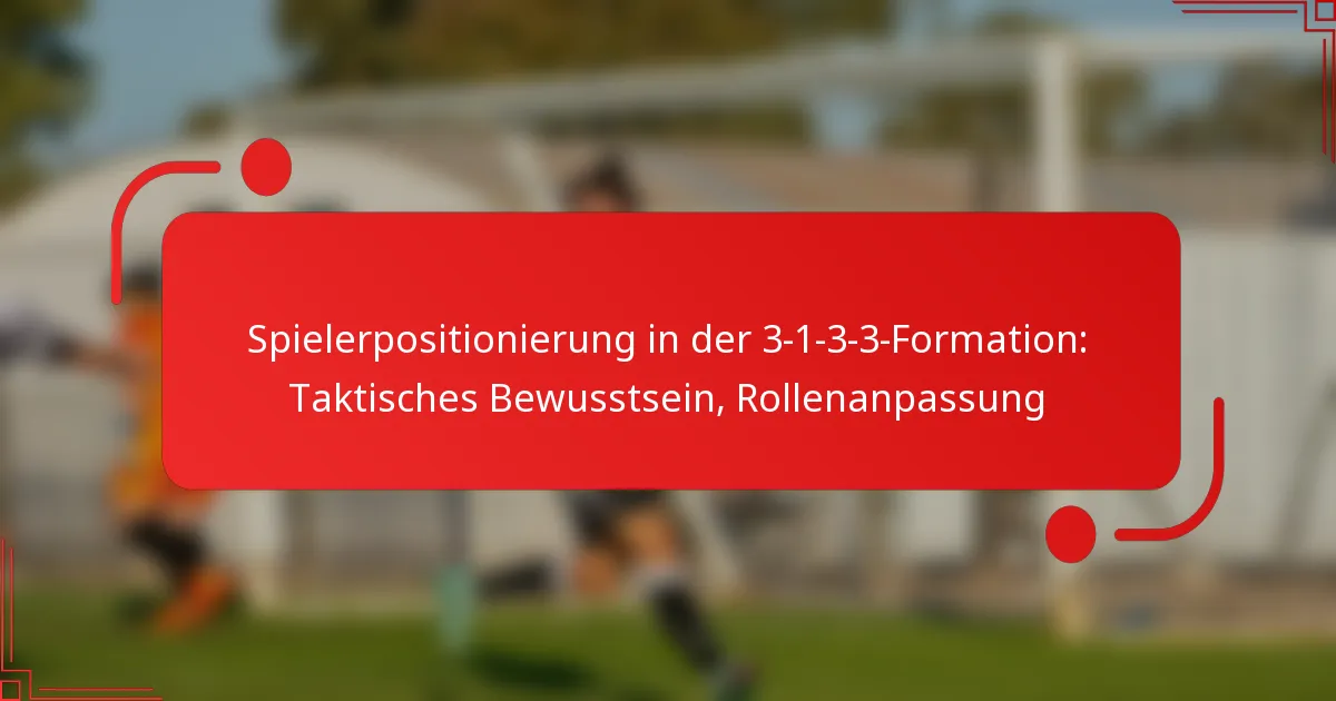 Spielerpositionierung in der 3-1-3-3-Formation: Taktisches Bewusstsein, Rollenanpassung