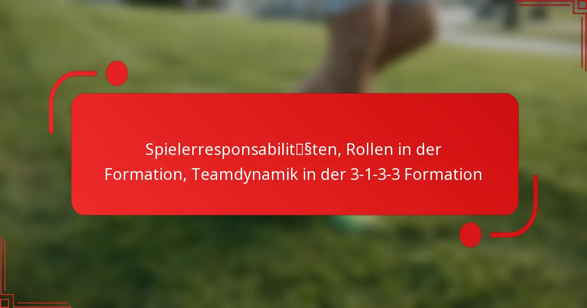 Spielerresponsabilitäten, Rollen in der Formation, Teamdynamik in der 3-1-3-3 Formation
