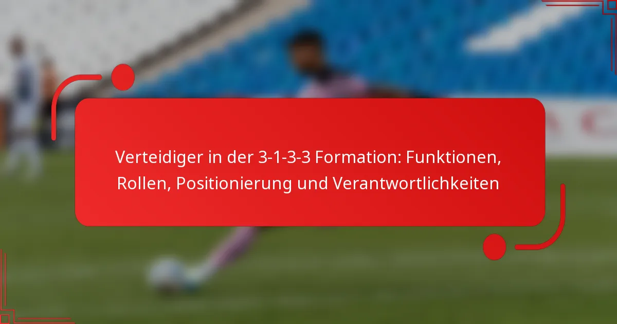 Verteidiger in der 3-1-3-3 Formation: Funktionen, Rollen, Positionierung und Verantwortlichkeiten