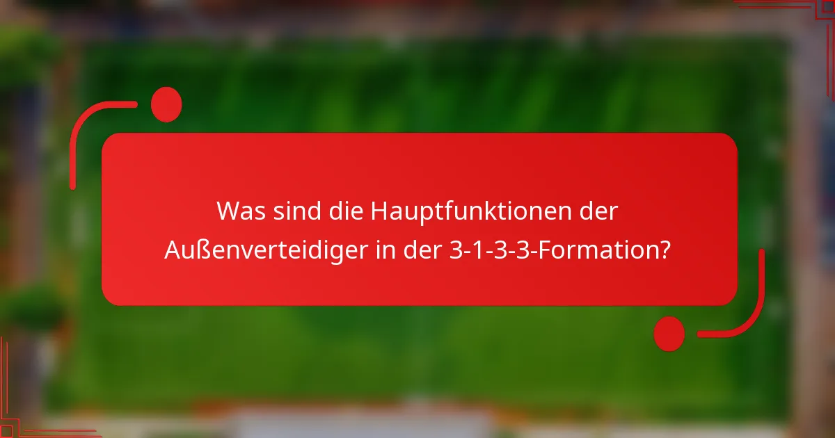 Was sind die Hauptfunktionen der Außenverteidiger in der 3-1-3-3-Formation?
