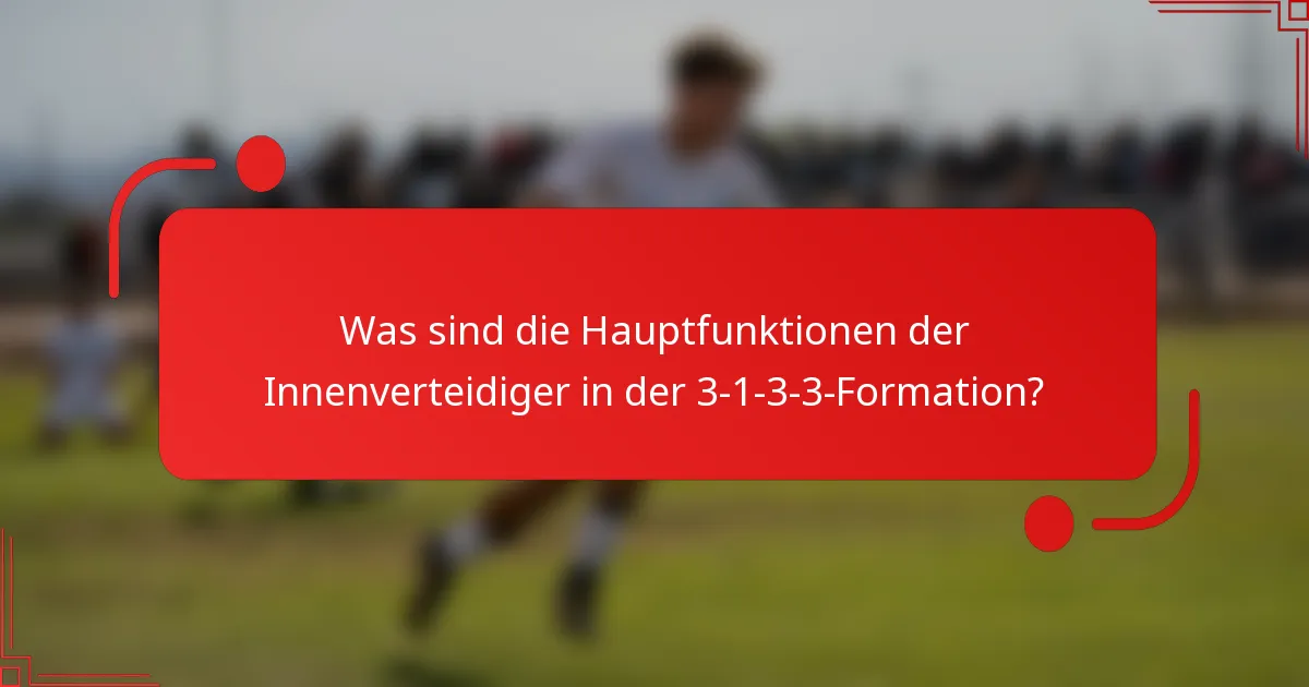 Was sind die Hauptfunktionen der Innenverteidiger in der 3-1-3-3-Formation?