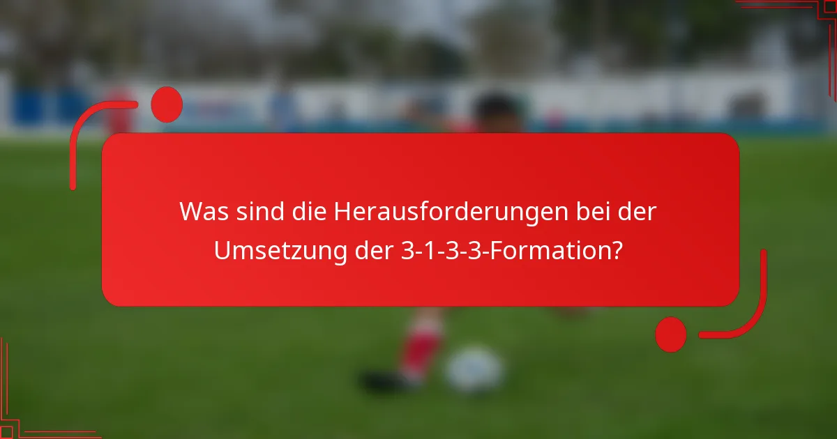 Was sind die Herausforderungen bei der Umsetzung der 3-1-3-3-Formation?