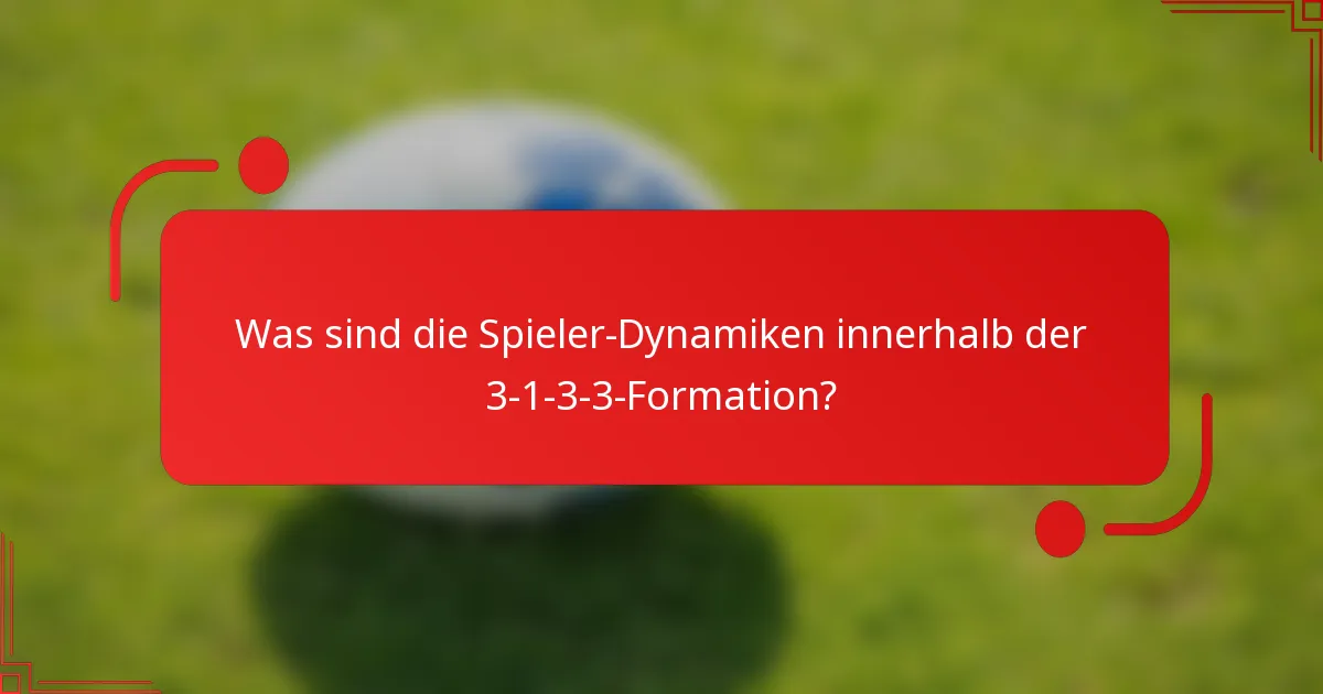 Was sind die Spieler-Dynamiken innerhalb der 3-1-3-3-Formation?