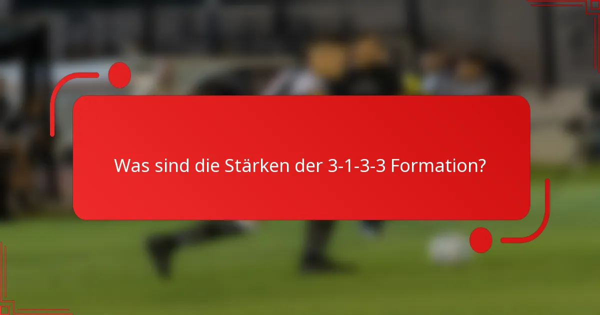 Was sind die Stärken der 3-1-3-3 Formation?