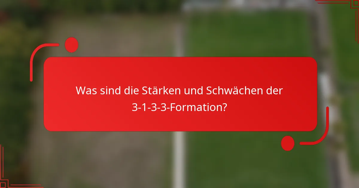 Was sind die Stärken und Schwächen der 3-1-3-3-Formation?