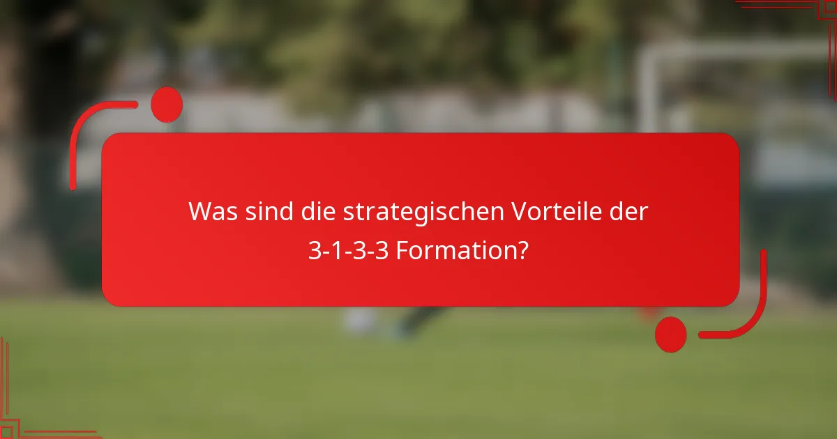 Was sind die strategischen Vorteile der 3-1-3-3 Formation?