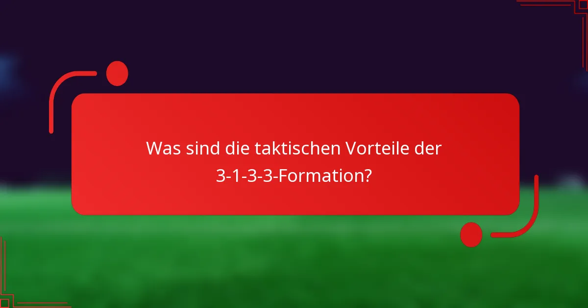 Was sind die taktischen Vorteile der 3-1-3-3-Formation?