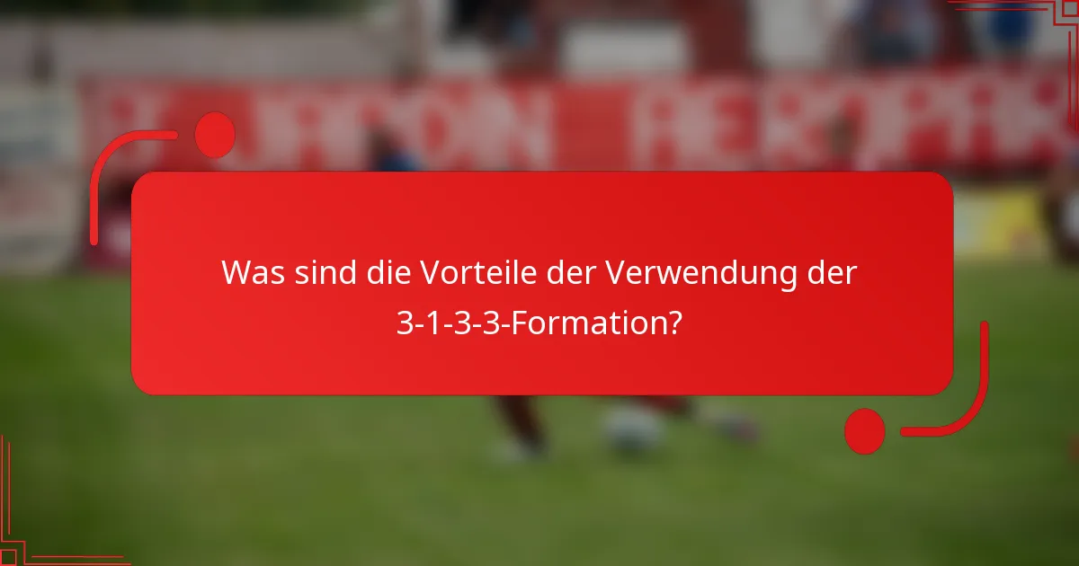 Was sind die Vorteile der Verwendung der 3-1-3-3-Formation?