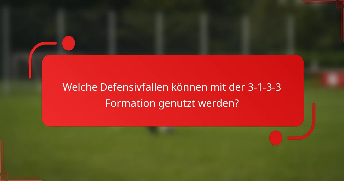 Welche Defensivfallen können mit der 3-1-3-3 Formation genutzt werden?