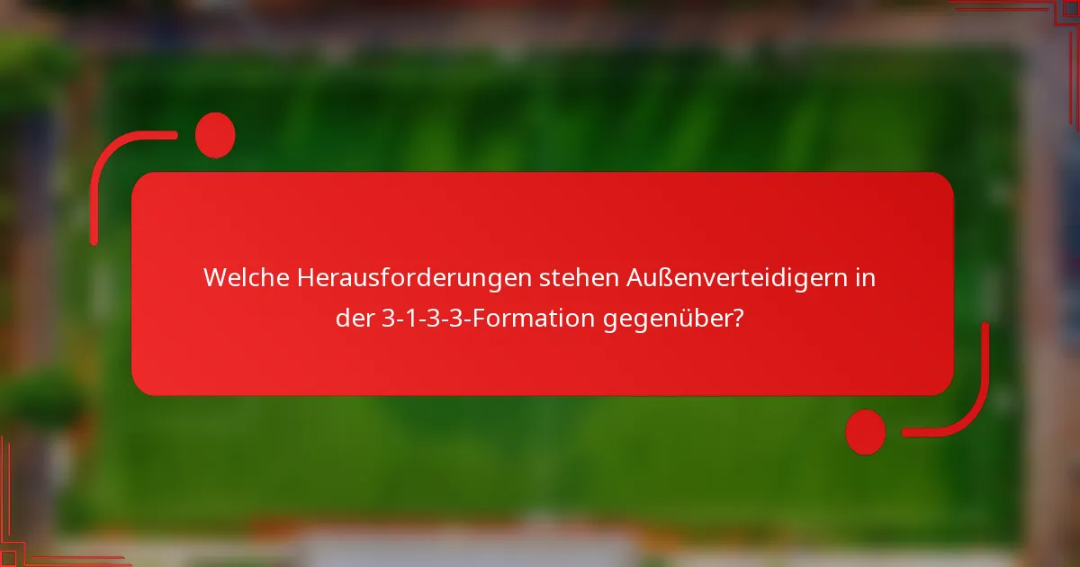 Welche Herausforderungen stehen Außenverteidigern in der 3-1-3-3-Formation gegenüber?