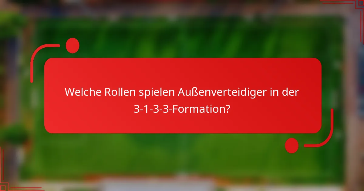 Welche Rollen spielen Außenverteidiger in der 3-1-3-3-Formation?