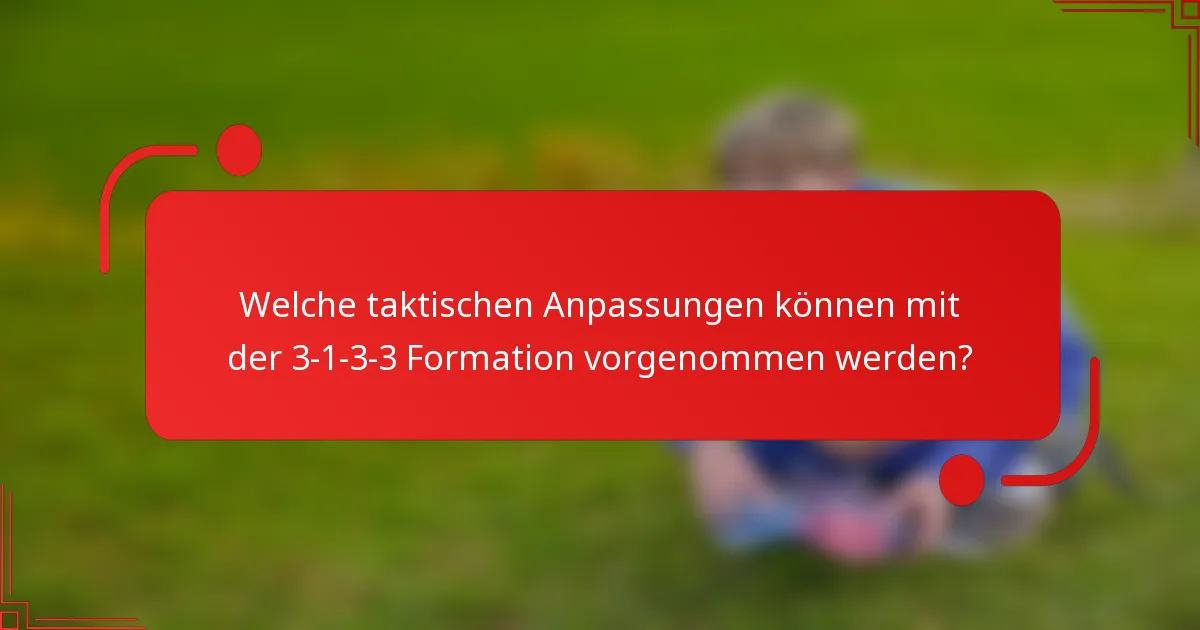 Welche taktischen Anpassungen können mit der 3-1-3-3 Formation vorgenommen werden?