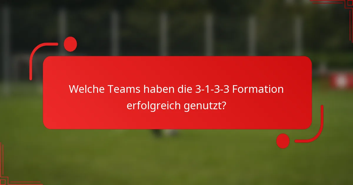 Welche Teams haben die 3-1-3-3 Formation erfolgreich genutzt?