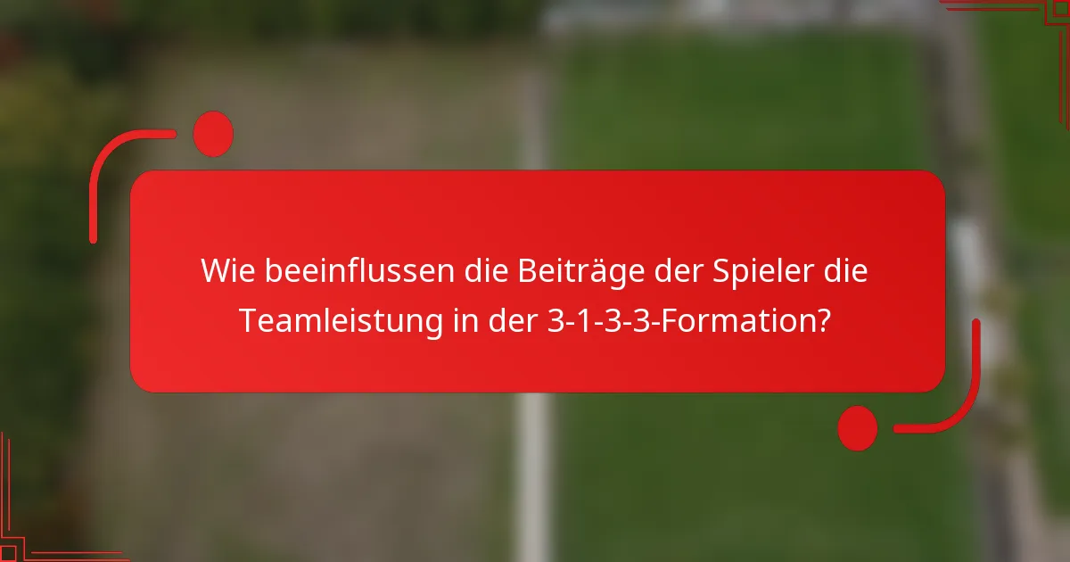 Wie beeinflussen die Beiträge der Spieler die Teamleistung in der 3-1-3-3-Formation?