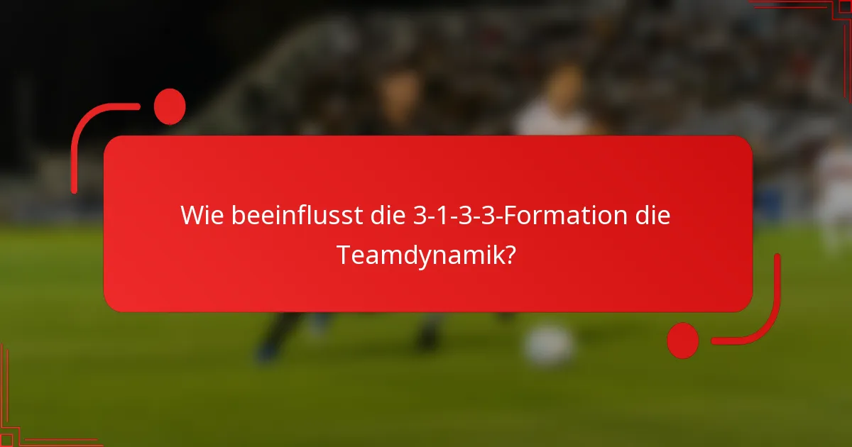 Wie beeinflusst die 3-1-3-3-Formation die Teamdynamik?