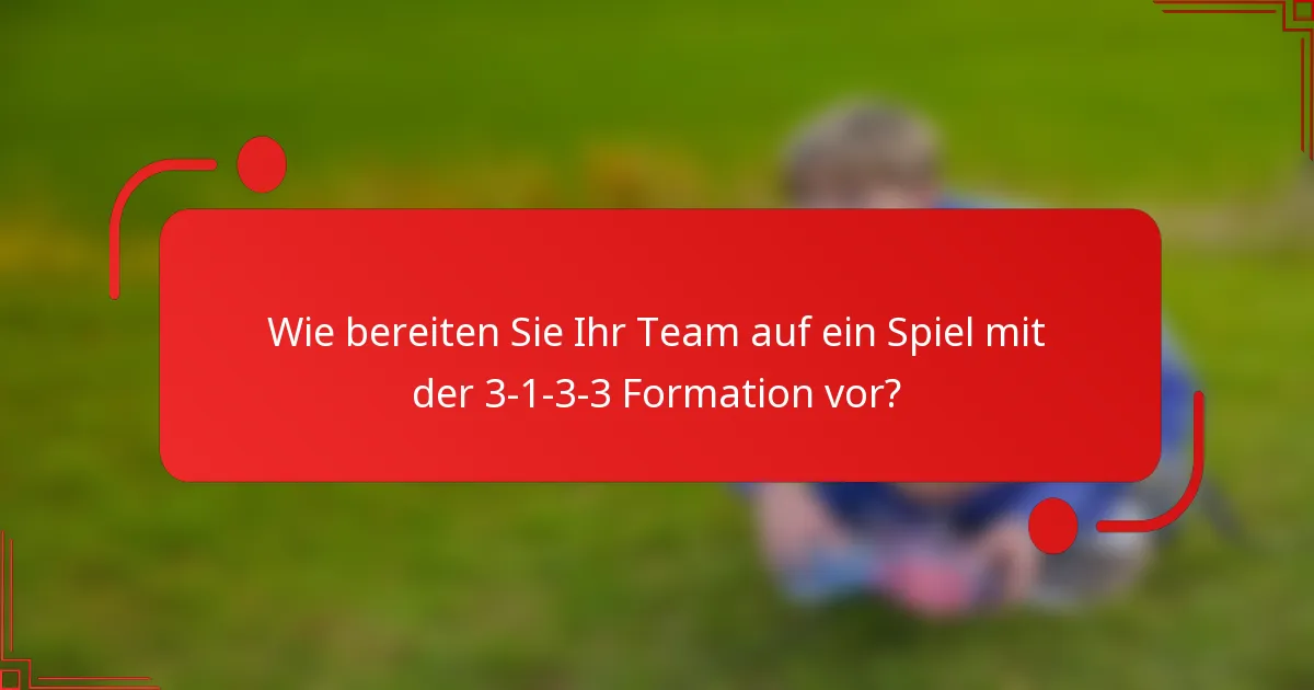 Wie bereiten Sie Ihr Team auf ein Spiel mit der 3-1-3-3 Formation vor?