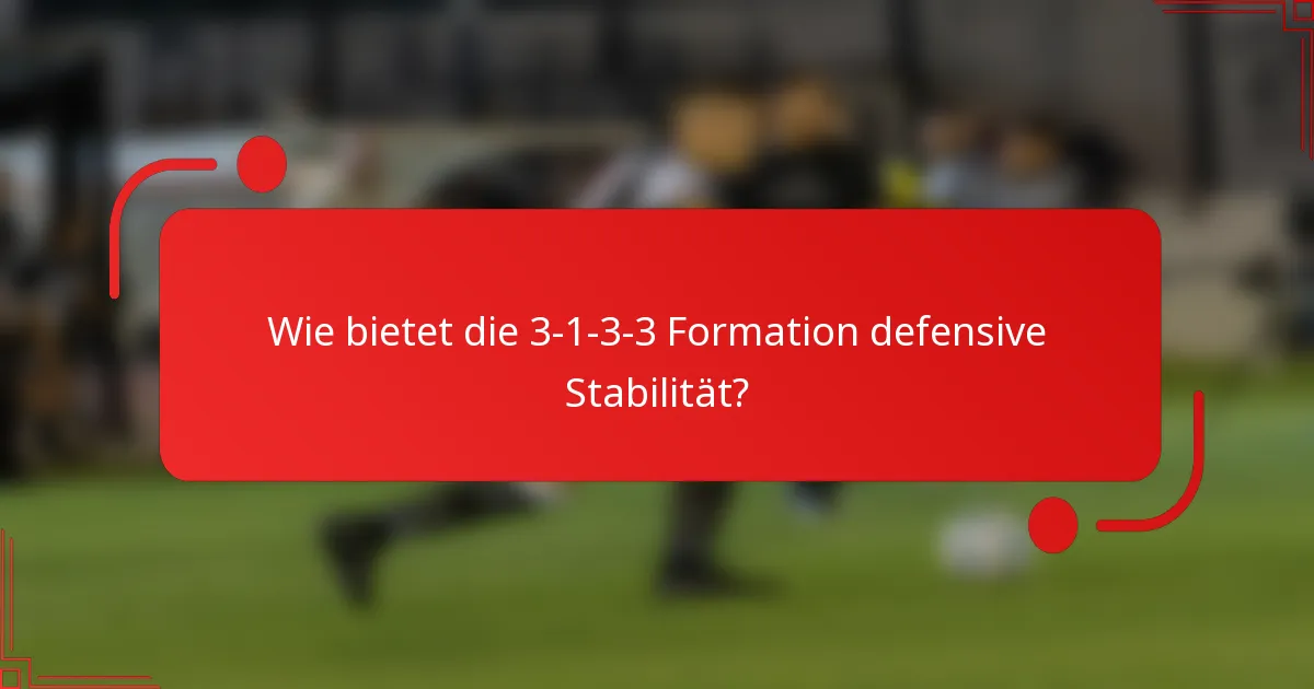 Wie bietet die 3-1-3-3 Formation defensive Stabilität?