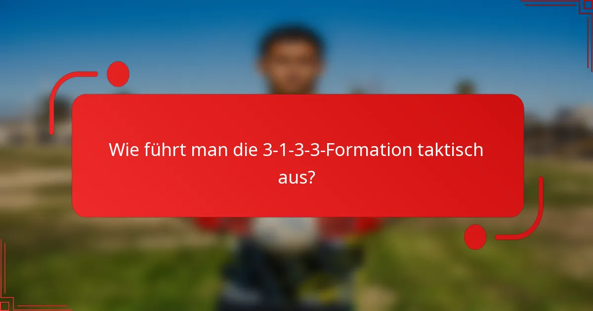 Wie führt man die 3-1-3-3-Formation taktisch aus?