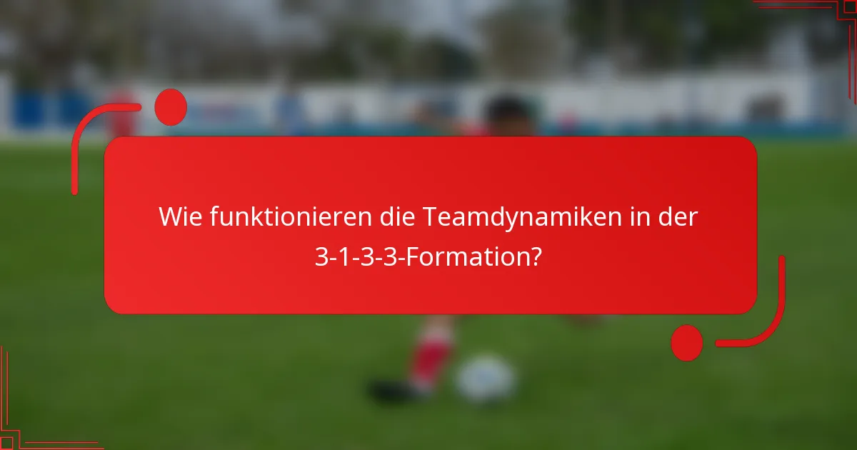 Wie funktionieren die Teamdynamiken in der 3-1-3-3-Formation?