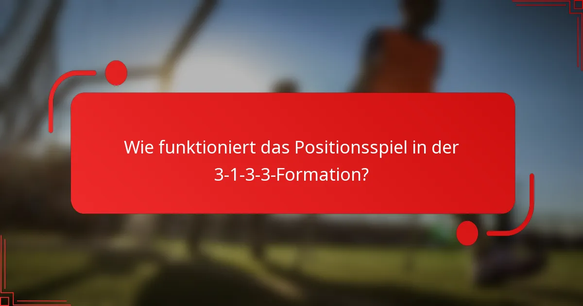 Wie funktioniert das Positionsspiel in der 3-1-3-3-Formation?