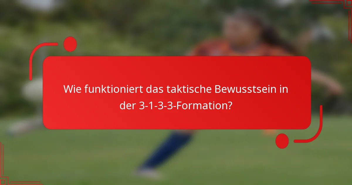 Wie funktioniert das taktische Bewusstsein in der 3-1-3-3-Formation?