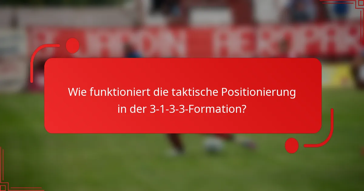 Wie funktioniert die taktische Positionierung in der 3-1-3-3-Formation?