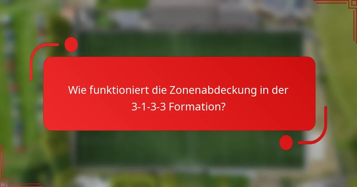 Wie funktioniert die Zonenabdeckung in der 3-1-3-3 Formation?
