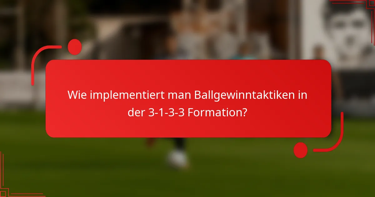 Wie implementiert man Ballgewinntaktiken in der 3-1-3-3 Formation?