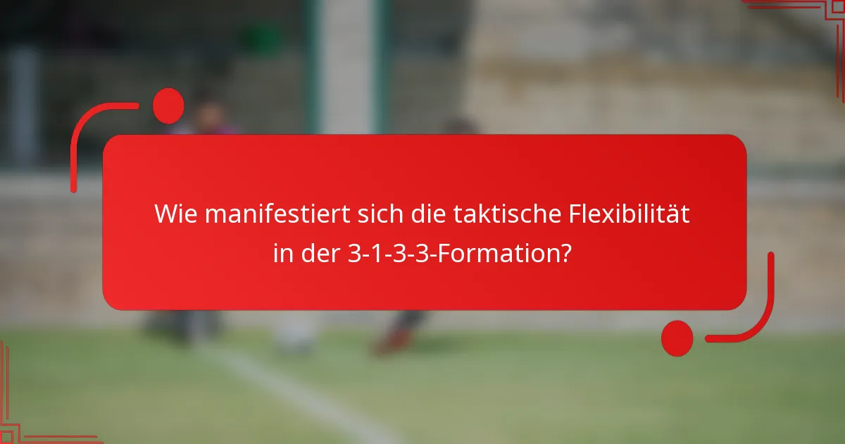 Wie manifestiert sich die taktische Flexibilität in der 3-1-3-3-Formation?