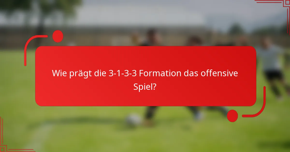 Wie prägt die 3-1-3-3 Formation das offensive Spiel?