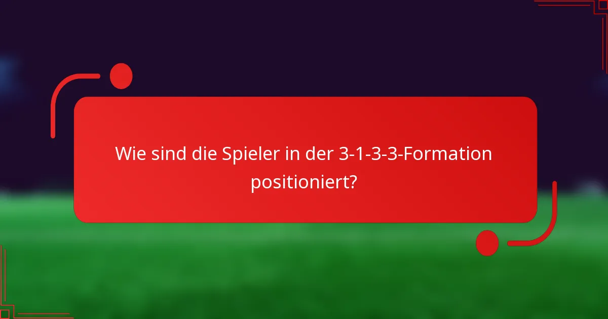 Wie sind die Spieler in der 3-1-3-3-Formation positioniert?