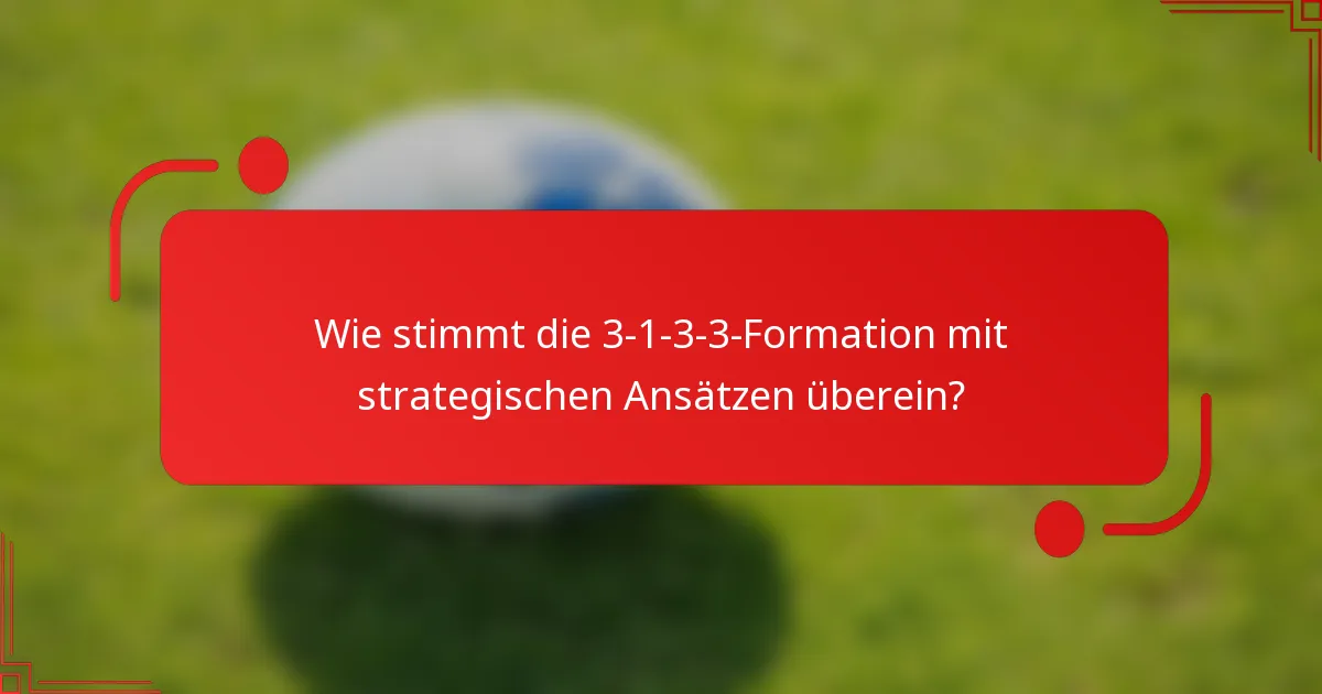 Wie stimmt die 3-1-3-3-Formation mit strategischen Ansätzen überein?