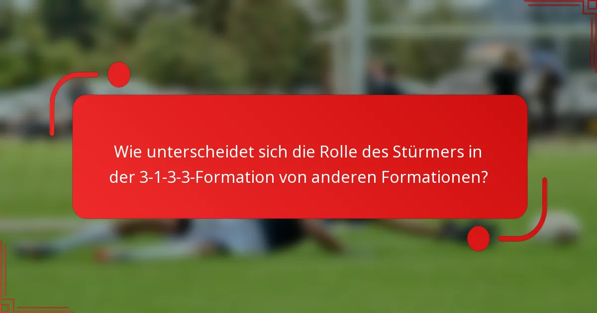 Wie unterscheidet sich die Rolle des Stürmers in der 3-1-3-3-Formation von anderen Formationen?