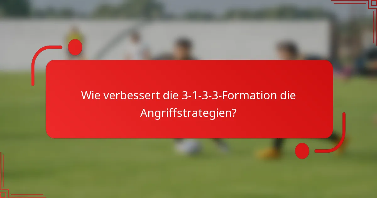 Wie verbessert die 3-1-3-3-Formation die Angriffstrategien?