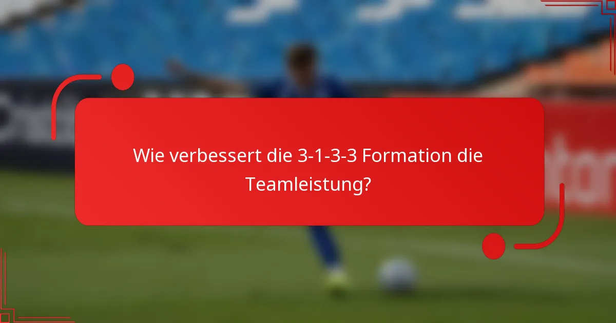 Wie verbessert die 3-1-3-3 Formation die Teamleistung?