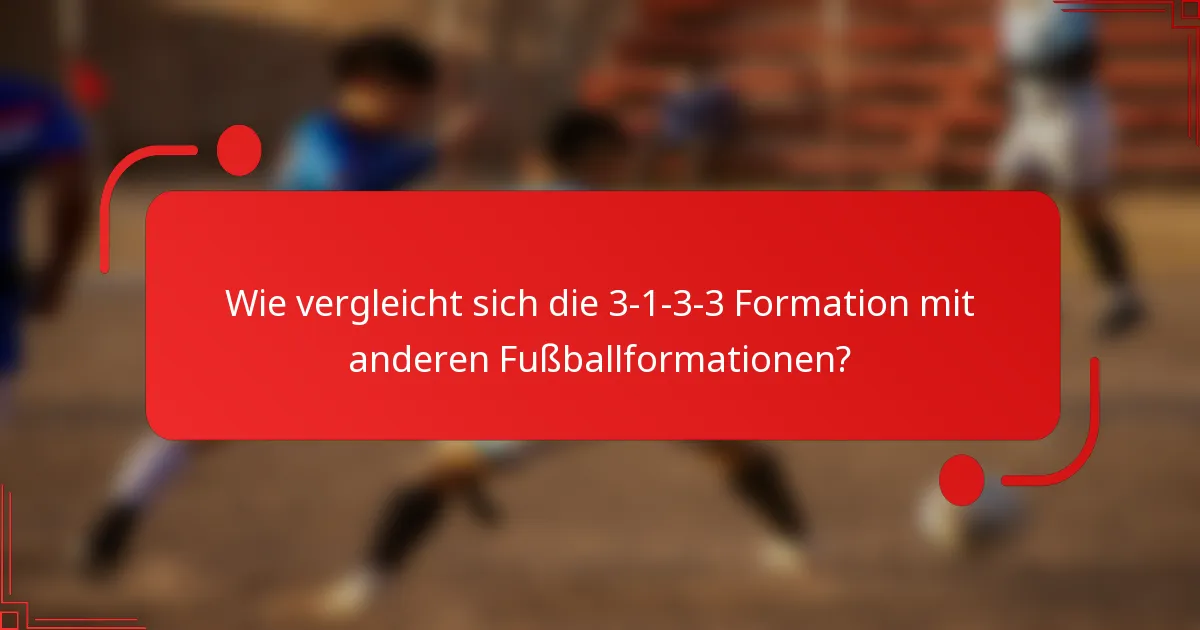 Wie vergleicht sich die 3-1-3-3 Formation mit anderen Fußballformationen?
