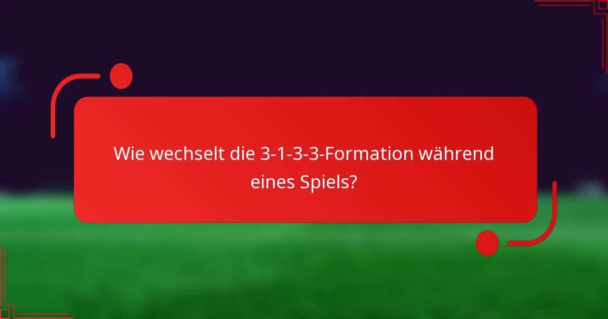 Wie wechselt die 3-1-3-3-Formation während eines Spiels?